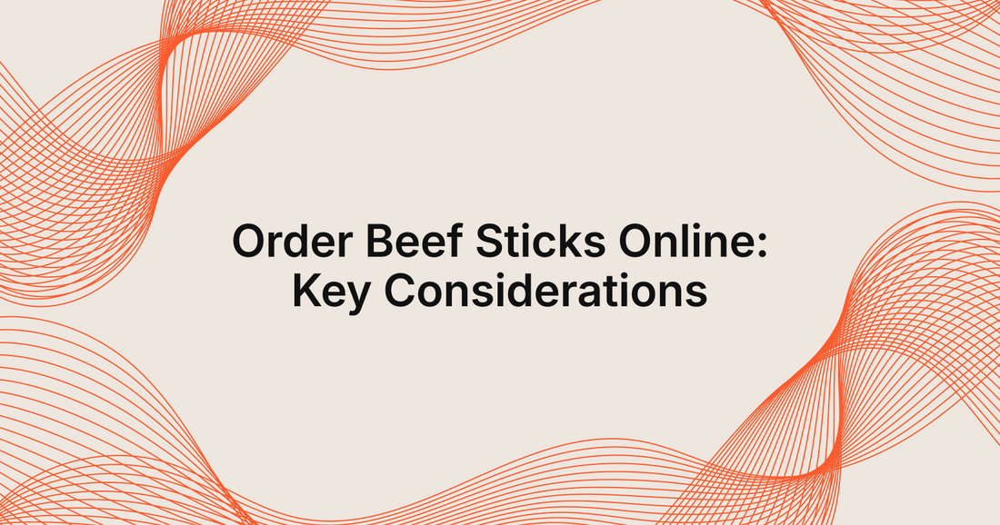 Order Beef Sticks Online: Key Considerations