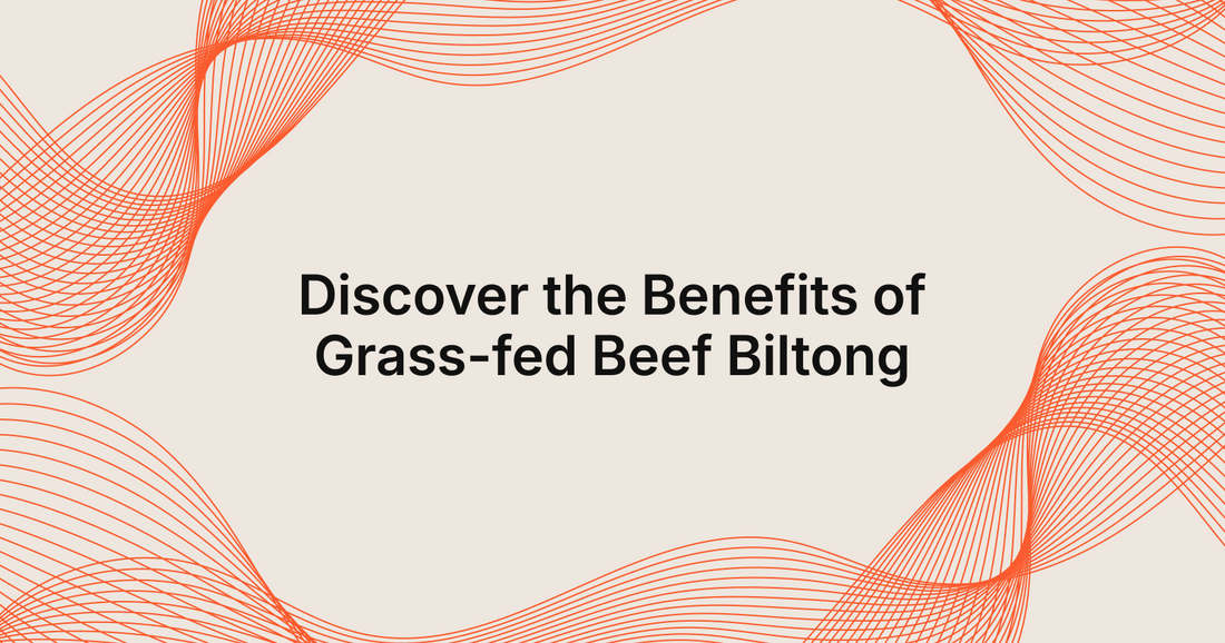 Discover the Benefits of Grass-fed Beef Biltong