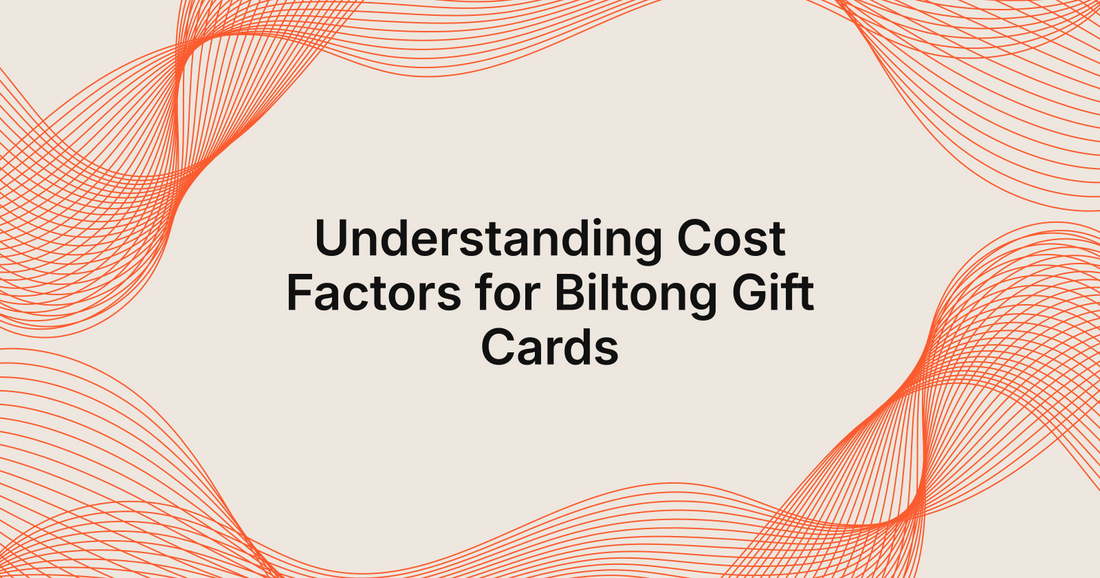 Understanding Cost Factors for Biltong Gift Cards