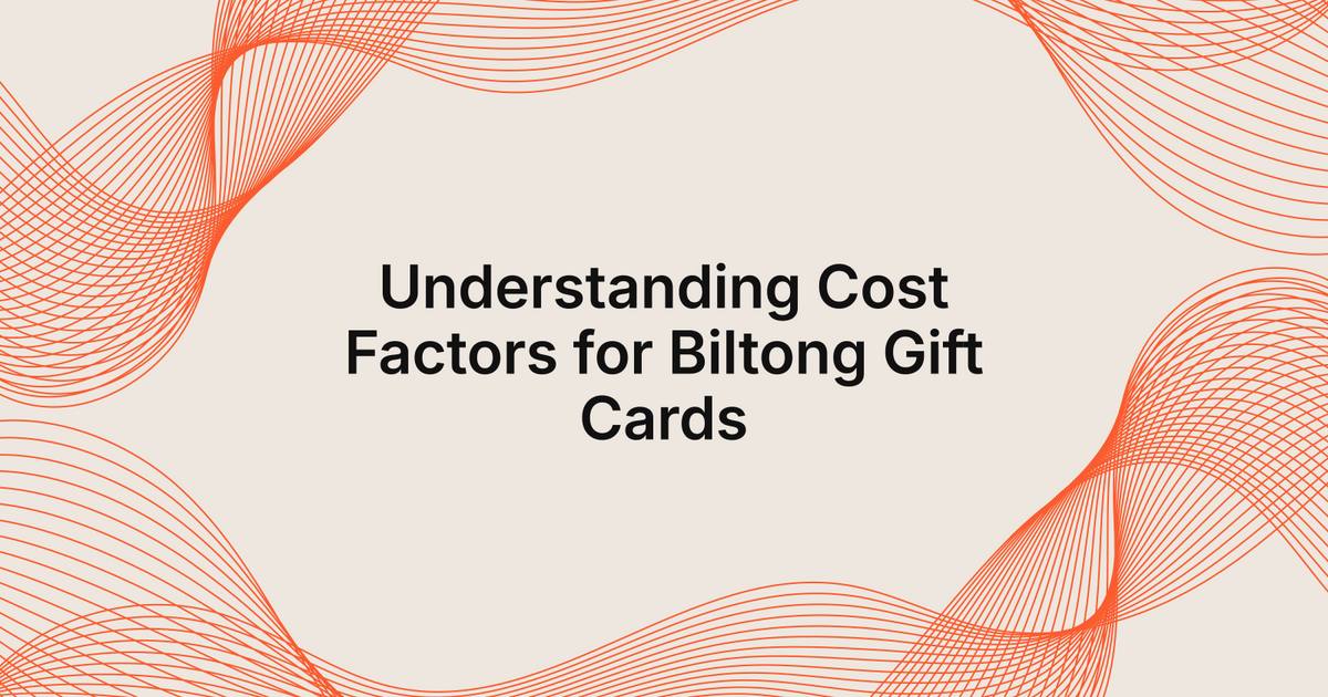 Understanding Cost Factors for Biltong Gift Cards