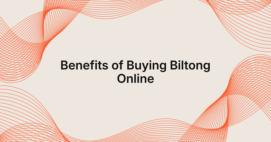 Benefits of Buying Biltong Online