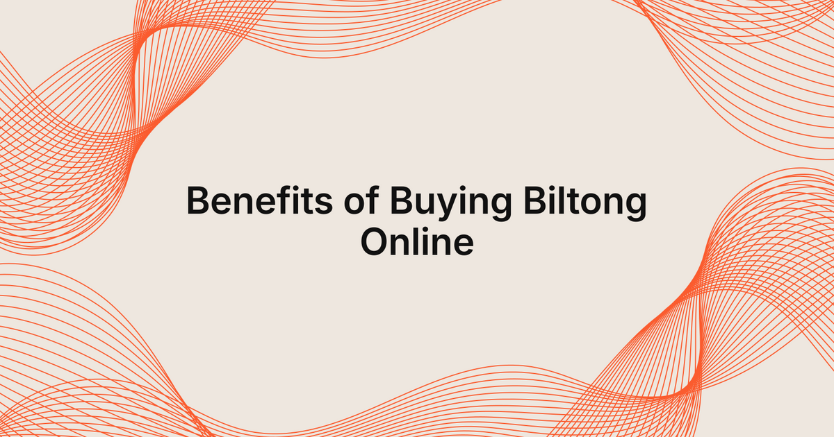 Benefits of Buying Biltong Online